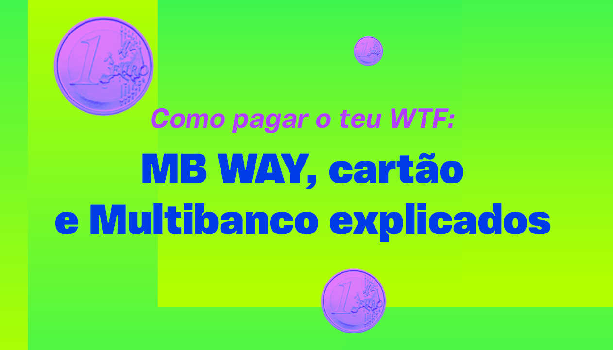 Banner principal - Como pagar o teu WTF: MB WAY, cartão e Multibanco explicados