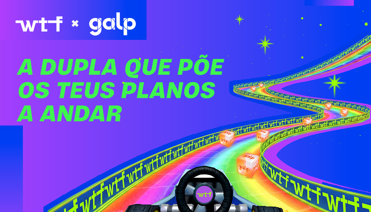 Banner principal - WTF x Galp: a dupla que põe os teus planos a andar