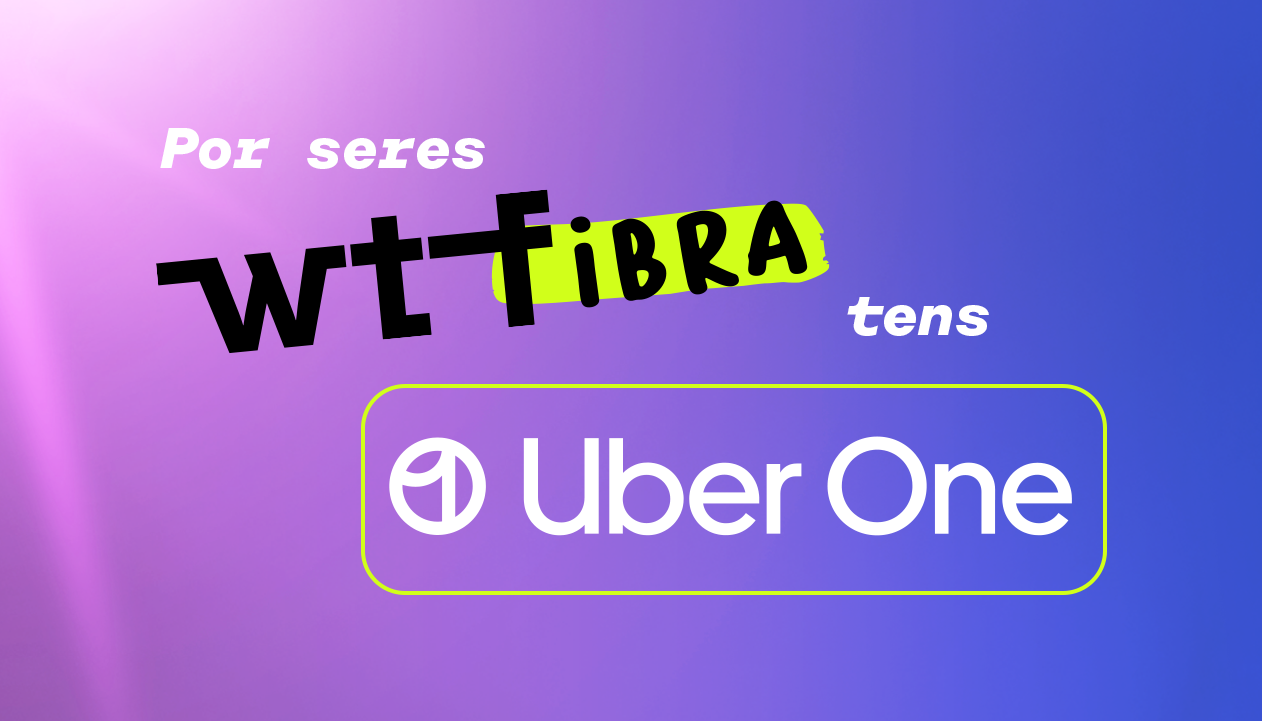 Banner principal - WTFibra + Uber One: como aproveitar tudo deste pack