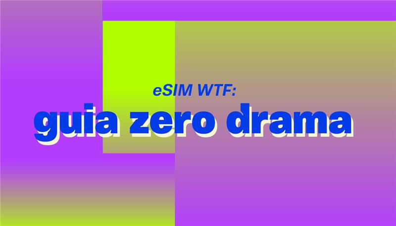 Banner principal - eSIM WTF: guia zero drama para mudar do cartão físico para digital